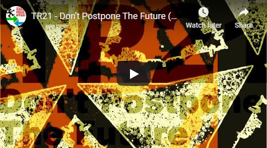 TR21 - Don't Postpone The Future (official video)